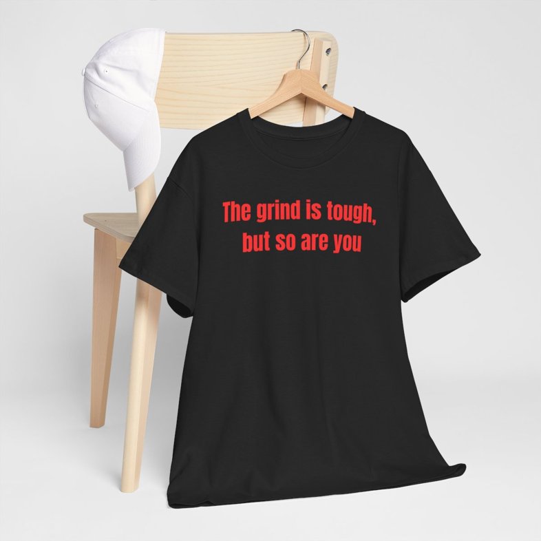 The Grind Is Tough But So Are You  - Unisex Heavy Cotton T-shirt