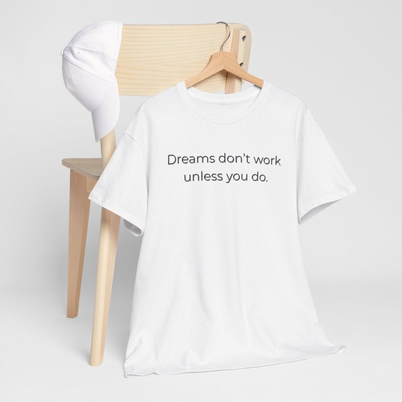 Dreams Don’t Work Unless You Do  - Unisex Heavy Cotton T-shirt