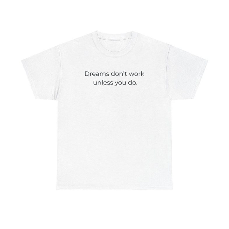 Dreams Don’t Work Unless You Do  - Unisex Heavy Cotton T-shirt