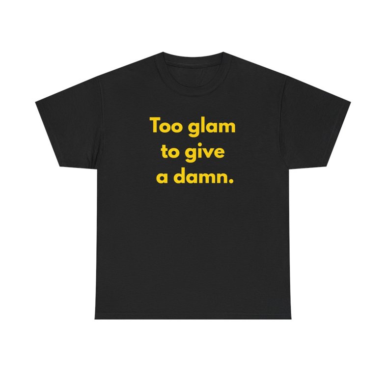 "💅 Too Glam to Give a Damn" - Unisex Heavy Cotton Tee