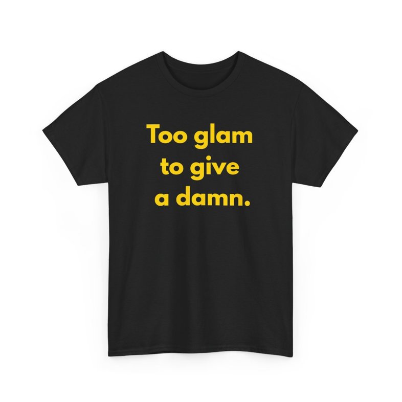 "💅 Too Glam to Give a Damn" - Unisex Heavy Cotton Tee