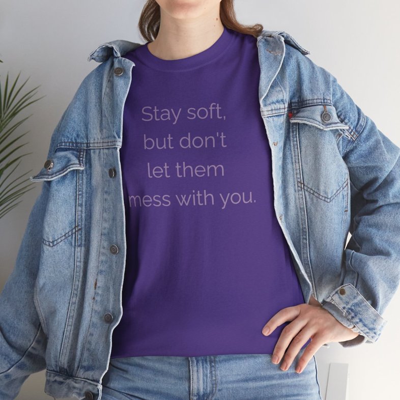 “🌸 Stay soft, but don't let them mess with you.”  - Unisex Heavy Cotton Tee 