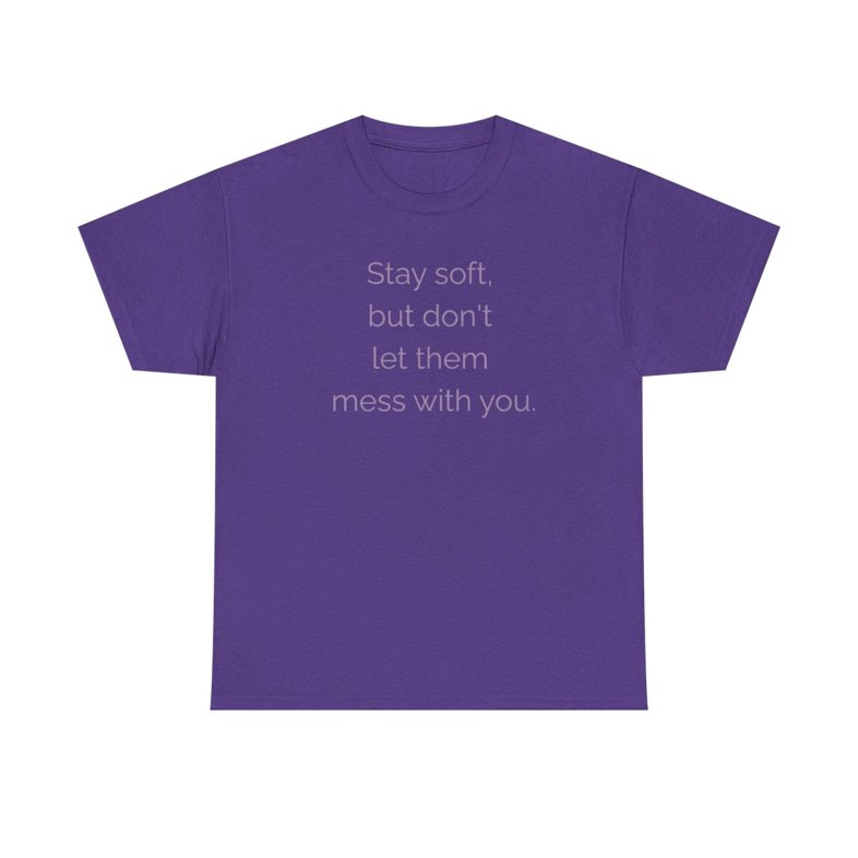 “🌸 Stay soft, but don't let them mess with you.”  - Unisex Heavy Cotton Tee 