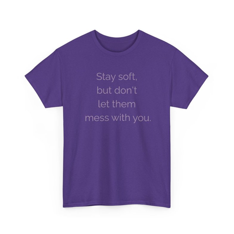 “🌸 Stay soft, but don't let them mess with you.”  - Unisex Heavy Cotton Tee 