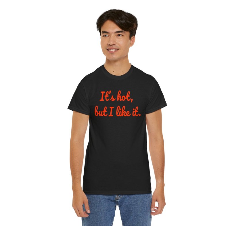 "It’s Hot, But I Like It"  - Unisex Heavy Cotton Tee