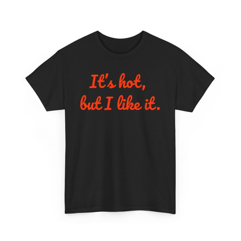 "It’s Hot, But I Like It"  - Unisex Heavy Cotton Tee